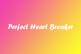 Perfect Heart Breaker